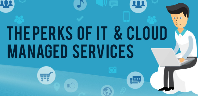 The Perks of IT and Cloud Managed Services (Infographics)